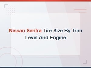 Nissan Sentra Tire Size by Trim & Engine – Oem Specs