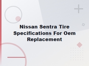 Nissan Sentra Oem Tire Specifications and Replacement Guide