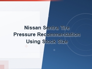 Nissan Sentra Recommended Tire Pressure for Stock Size