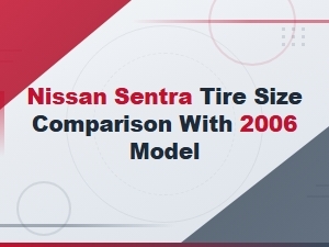 Nissan Sentra Tire Size Comparison with 2006 Model Year Specs