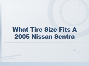 What Tire Size Fits a 2005 Nissan Sentra