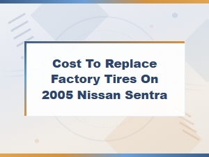 Cost to Replace Factory Tires on 2005 Nissan Sentra