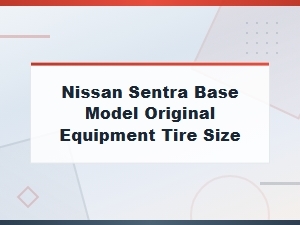 Nissan Sentra Base Model Original Equipment Tire Size by Trim Level